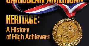 Caribbean American Heritage: A History of High Achievers