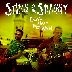 Sting and Shaggy collaborate on new single, “Don't Make Me Wait”