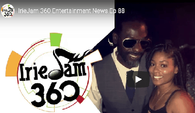 IrieJam 360 Entertainment News Saturday, January 5