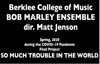 So Much Trouble in the World: Berklee College of Music Bob Marley ensemble, Spring 2020
