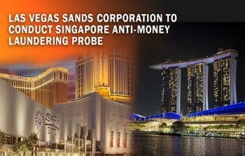 Las Vegas Sands Corporation to conduct Singapore anti-money laundering probe