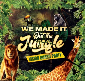 The 4th Annual WE MADE IT OUT THE JUNGLE: VISION BOARD PARTY